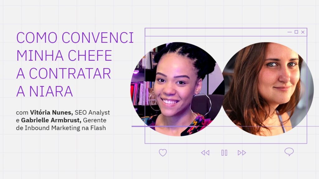 Live com a Flash Benefícios: como convenci minha chefe a contratar a Niara
