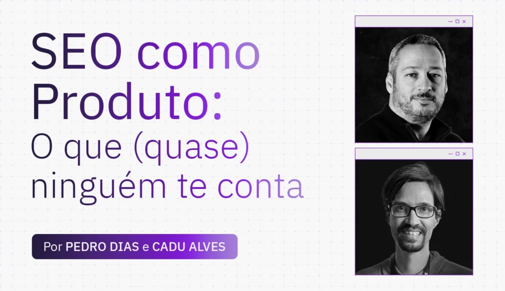 SEO como Produto: O que (quase) ninguém te conta